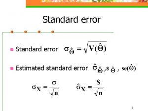 Standard error n Estimated standard error s 1