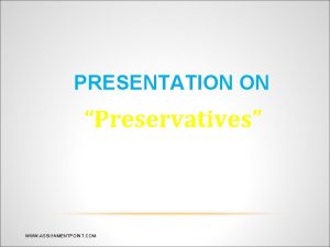 PRESENTATION ON Preservatives WWW ASSIGNMENTPOINT COM DEFINITION Preservatives