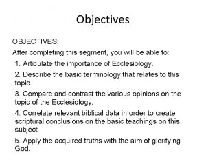 Objectives OBJECTIVES After completing this segment you will