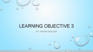 LEARNING OBJECTIVE 3 BY JAHIEM WALKER https aminoapps