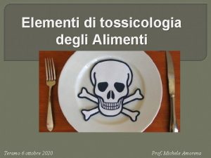 Elementi di tossicologia degli Alimenti Teramo 6 ottobre