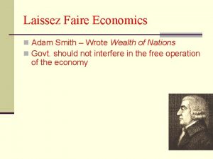 Laissez Faire Economics n Adam Smith Wrote Wealth