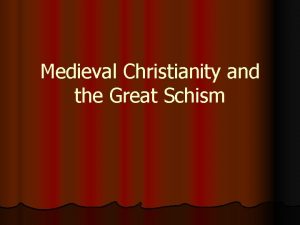 Medieval Christianity and the Great Schism Medieval Christianity