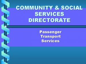 COMMUNITY SOCIAL SERVICES DIRECTORATE Passenger Transport Services ROLE