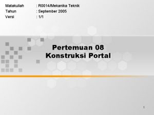 Matakuliah Tahun Versi R 0014Mekanika Teknik September 2005