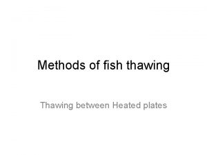 Methods of fish thawing Thawing between Heated plates