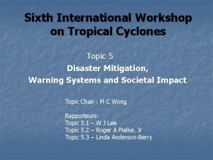 Sixth International Workshop on Tropical Cyclones Topic 5