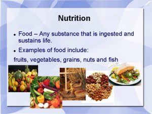 Nutrition Food Any substance that is ingested and