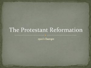 The Protestant Reformation 1500s Europe The Beginning 1500s