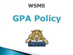 WSMS GPA Policy Important Talking Points GPA No WSMS GPA Policy Important Talking Points GPA No
