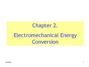 Chapter 2 Electromechanical Energy Conversion 12232021 1 Introduction