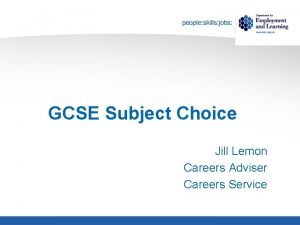 GCSE Subject Choice Jill Lemon Careers Adviser Careers