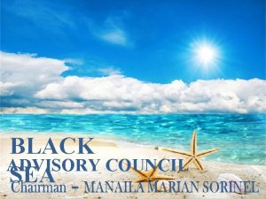 BLACK ADVISORY COUNCIL SEA Establishment of BLACK SEA