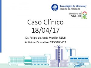 Caso Clnico 180417 Dr Felipe de Jess Murillo