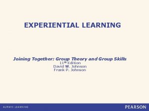 EXPERIENTIAL LEARNING Joining Together Group Theory and Group