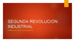 SEGUNDA REVOLUCIN INDUSTRIAL CAMBIOS SOCIALES Y ECONMICOS EL