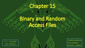 Chapter 15 Binary and Random Access Files C