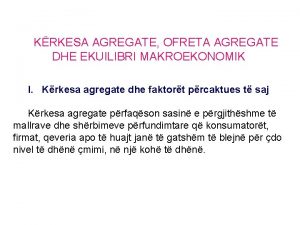 KRKESA AGREGATE OFRETA AGREGATE DHE EKUILIBRI MAKROEKONOMIK I