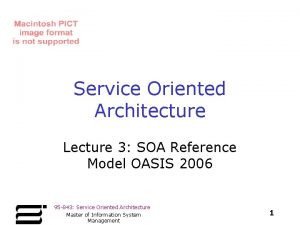 Service Oriented Architecture Lecture 3 SOA Reference Model