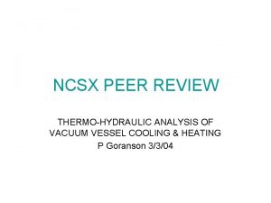 NCSX PEER REVIEW THERMOHYDRAULIC ANALYSIS OF VACUUM VESSEL