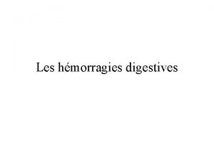 Les hmorragies digestives Gnralits Abord diagnostique et thrapeutique