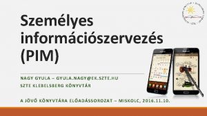 Szemlyes informciszervezs PIM NAGY GYULA GYULA NAGYEK SZTE