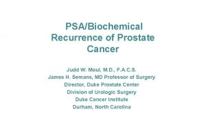 PSABiochemical Recurrence of Prostate Cancer Judd W Moul