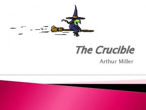 The Crucible Arthur Miller Arthur Miller A Life