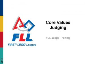 Core Values Judging 2014 FLL Judge Training FIRST