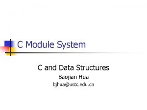 C Module System C and Data Structures Baojian