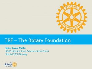 TRF The Rotary Foundation Bjrn SongeMller DGSC District