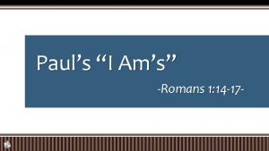 Pauls I Ams Romans 1 14 17 Pauls