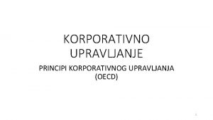 KORPORATIVNO UPRAVLJANJE PRINCIPI KORPORATIVNOG UPRAVLJANJA OECD 1 Sadraj