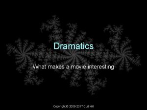 Dramatics What makes a movie interesting Copyright 2009