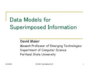 Data Models for Superimposed Information David Maier Maseeh