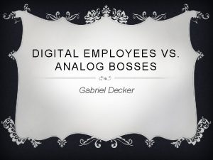 DIGITAL EMPLOYEES VS ANALOG BOSSES Gabriel Decker HERDING