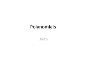 Polynomials Unit 5 Modeling Polynomials Polynomial An algebraic
