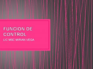 FUNCION DE CONTROL LIC MSC MIRIAN VEGA El