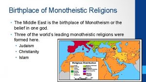 Birthplace of Monotheistic Religions The Middle East is