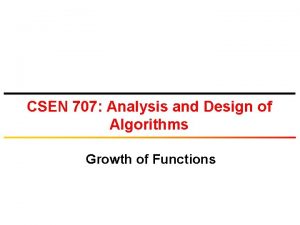 CSEN 707 Analysis and Design of Algorithms Growth