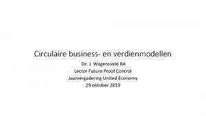 Circulaire business en verdienmodellen Dr J Wagensveld RA