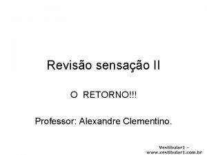 Reviso sensao II O RETORNO Professor Alexandre Clementino