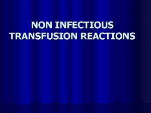 NON INFECTIOUS TRANSFUSION REACTIONS CLASSIFICATION Transfusion reaction acute