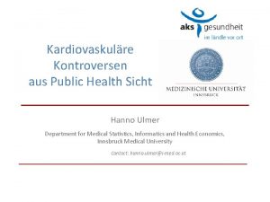 Kardiovaskulre Kontroversen aus Public Health Sicht Hanno Ulmer