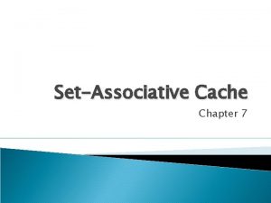SetAssociative Cache Chapter 7 Cache Configuration The as