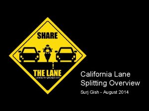 California Lane Splitting Overview Surj Gish August 2014