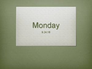 Monday 9 24 18 Todays Agenda v Introduce
