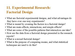 11 Experimental Research Factorial Design What are factorial