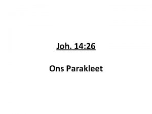 Joh 14 26 Ons Parakleet Joh 16 7