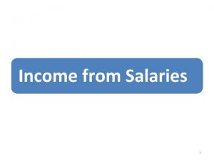Income from Salaries 1 Overview INCOME FROM SALARIES